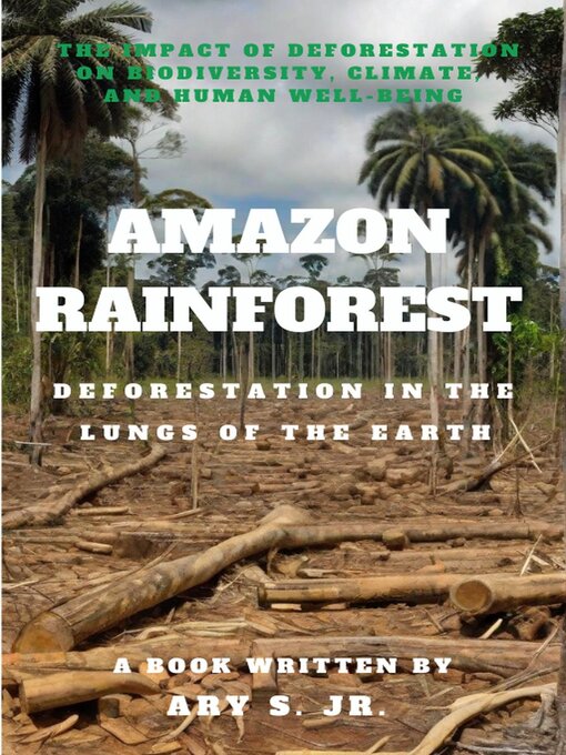 Title details for Amazon Rainforest  Deforestation in the Lungs of the Earth by Ary S. Jr. - Available